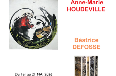 EXPOSITION D'ANNE-MARIE HOUDEVILLE ET BEATRICE  DEFOSSE