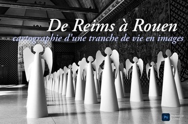 DE REIMS A ROUEN, CARTOGRAPHIE D'UNE TRANCHE DE VIE EN IMAGES
